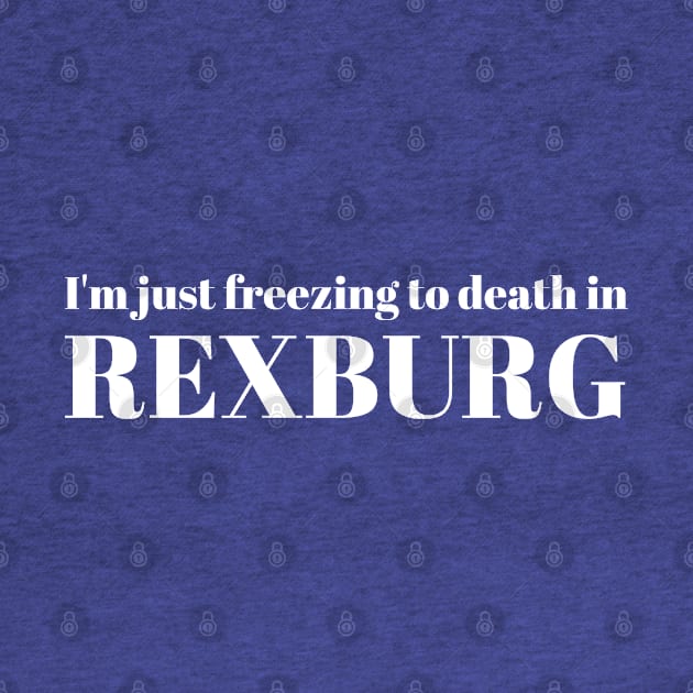 Rexburg I'm Just Freezing to Death by MalibuSun